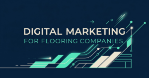 flooring, digital, marketing, local, SEO, PPC, Google, ads, business, profile, social, media, content, email, reviews, leads, organic, paid, search, Pinterest, Instagram, Facebook, Houzz, Angi
